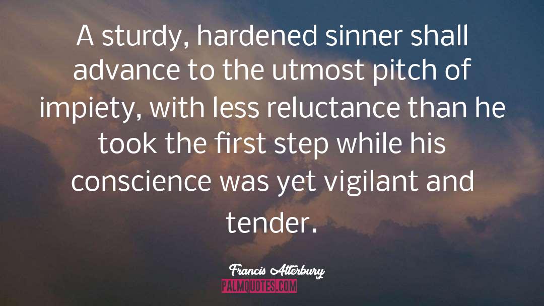 Francis Atterbury Quotes: A sturdy, hardened sinner shall