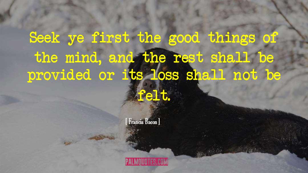 Francis Bacon Quotes: Seek ye first the good