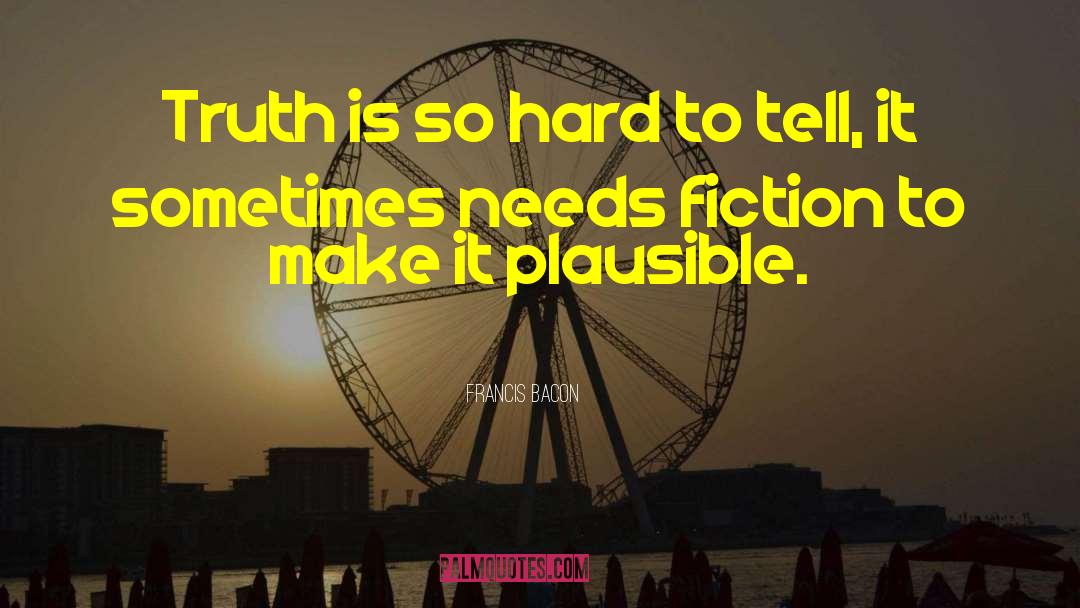 Francis Bacon Quotes: Truth is so hard to
