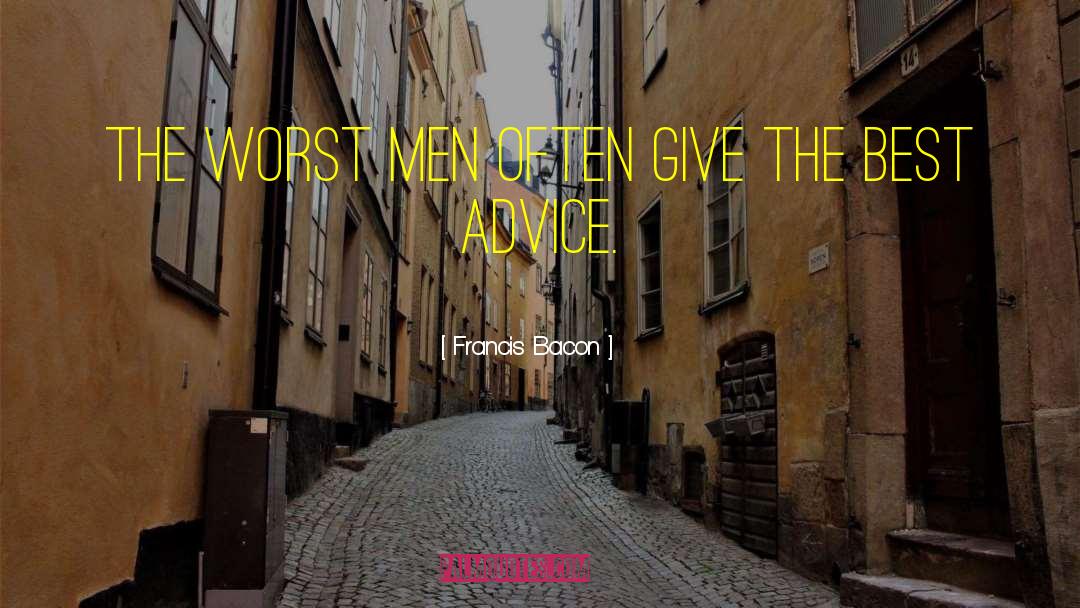 Francis Bacon Quotes: The worst men often give