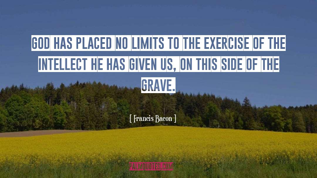 Francis Bacon Quotes: God has placed no limits