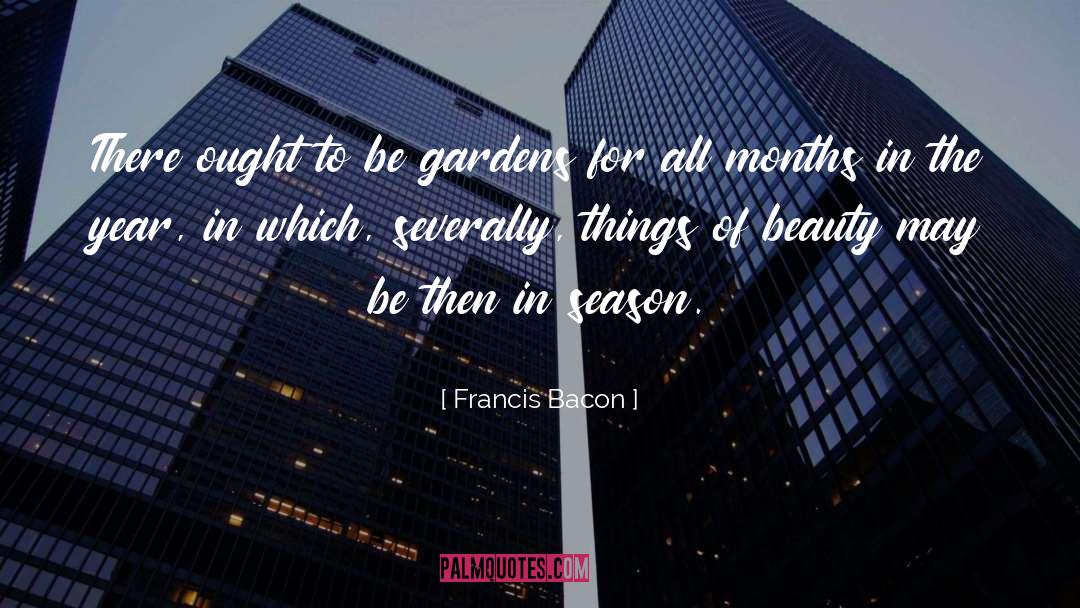 Francis Bacon Quotes: There ought to be gardens