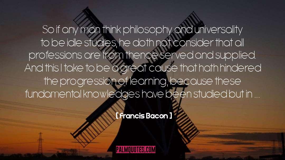 Francis Bacon Quotes: So if any man think