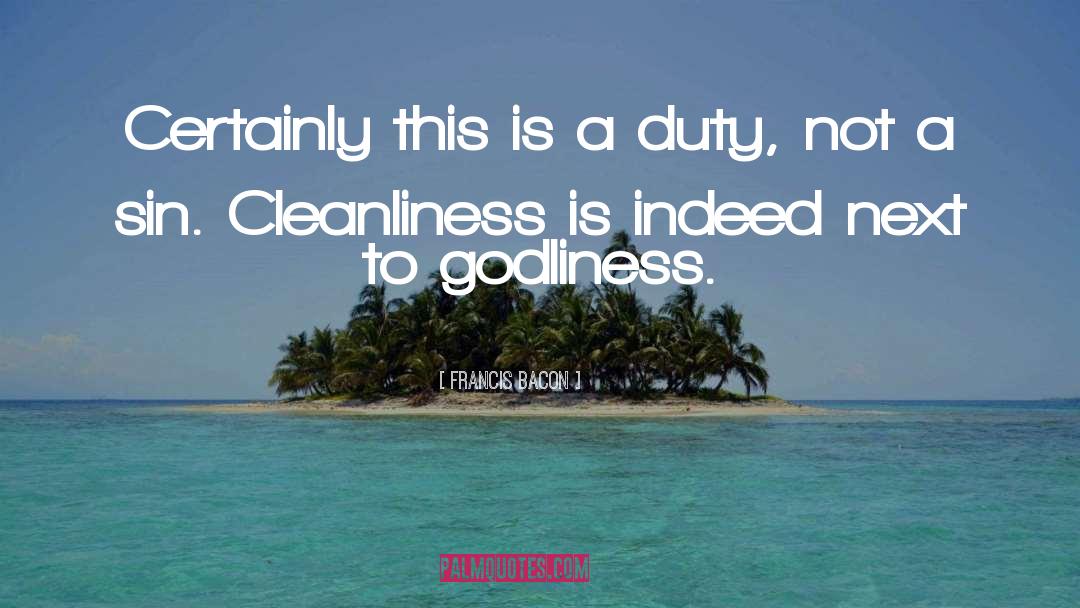 Francis Bacon Quotes: Certainly this is a duty,