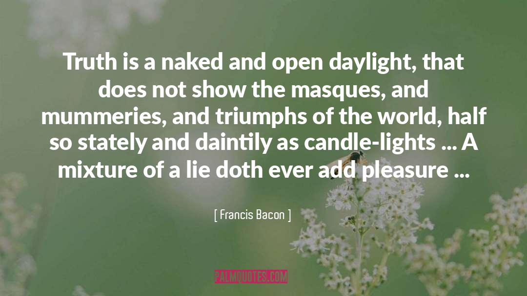 Francis Bacon Quotes: Truth is a naked and