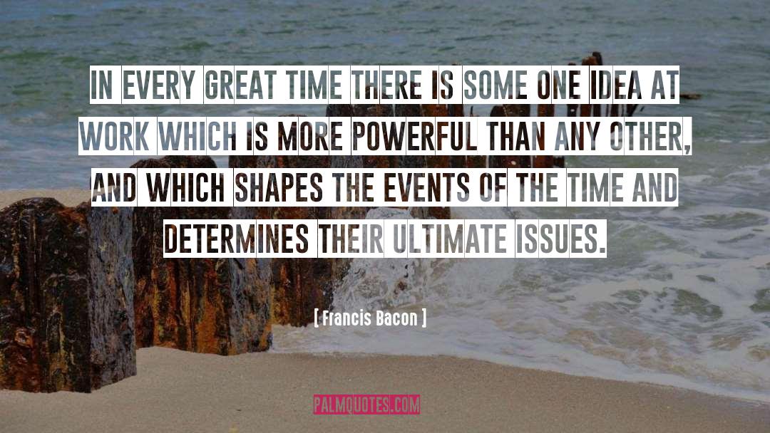 Francis Bacon Quotes: In every great time there