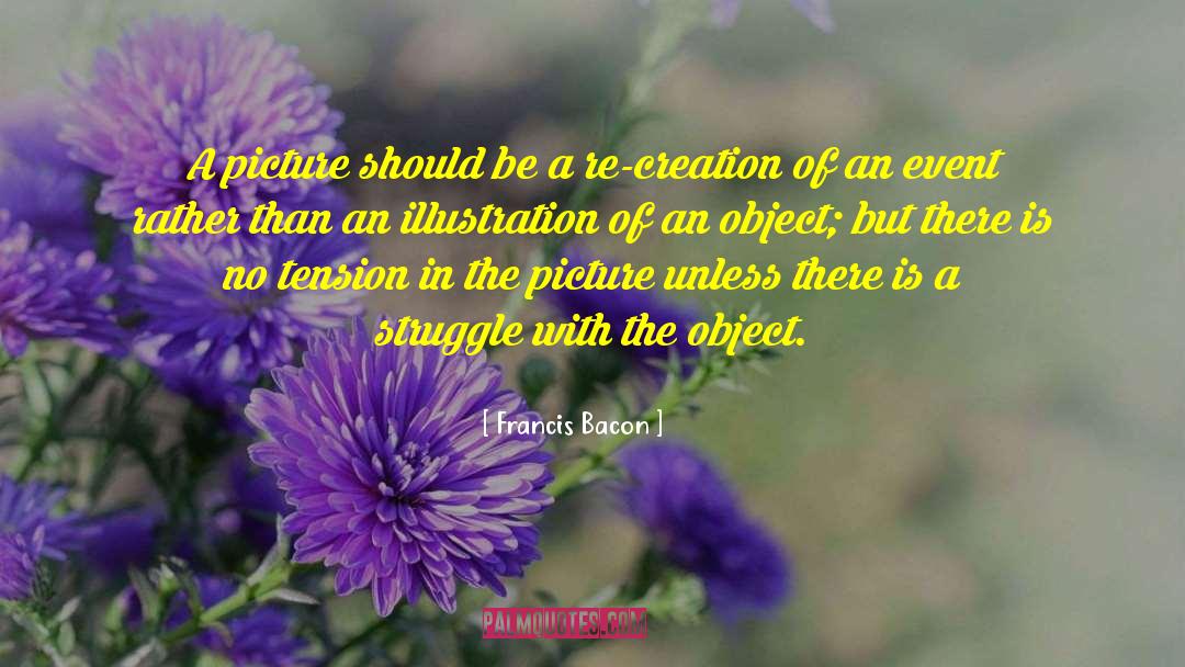 Francis Bacon Quotes: A picture should be a