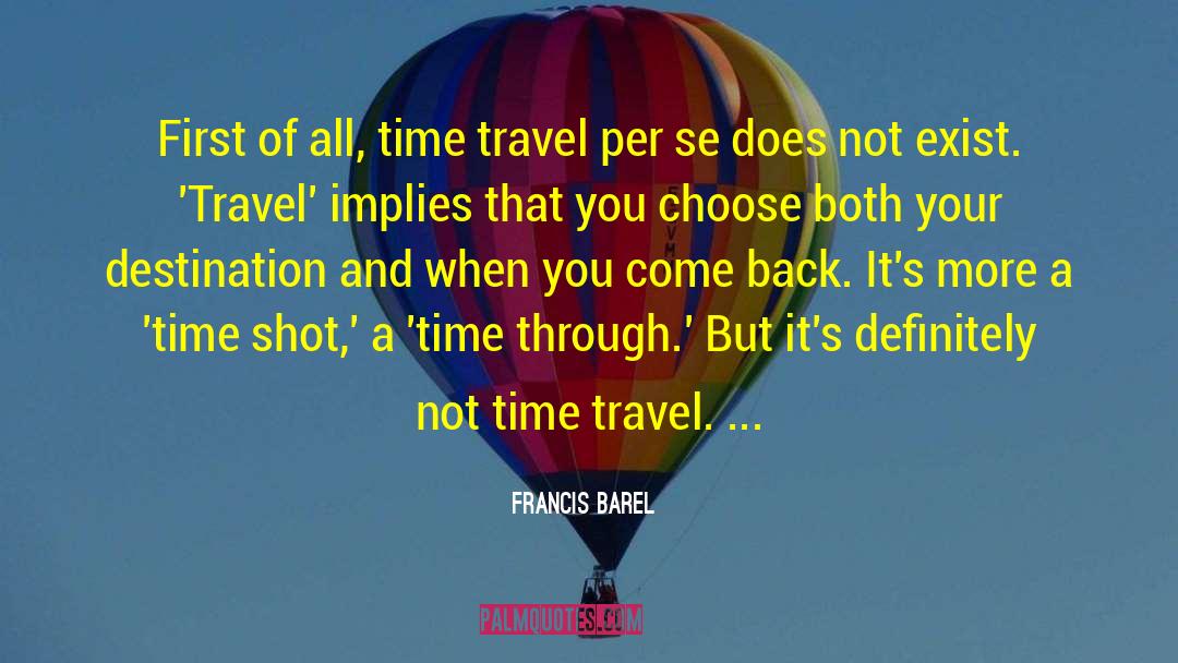 Francis Barel Quotes: First of all, time travel