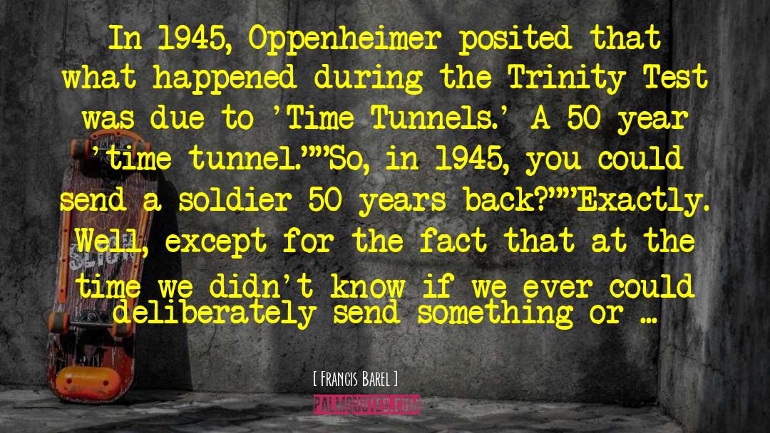 Francis Barel Quotes: In 1945, Oppenheimer posited that