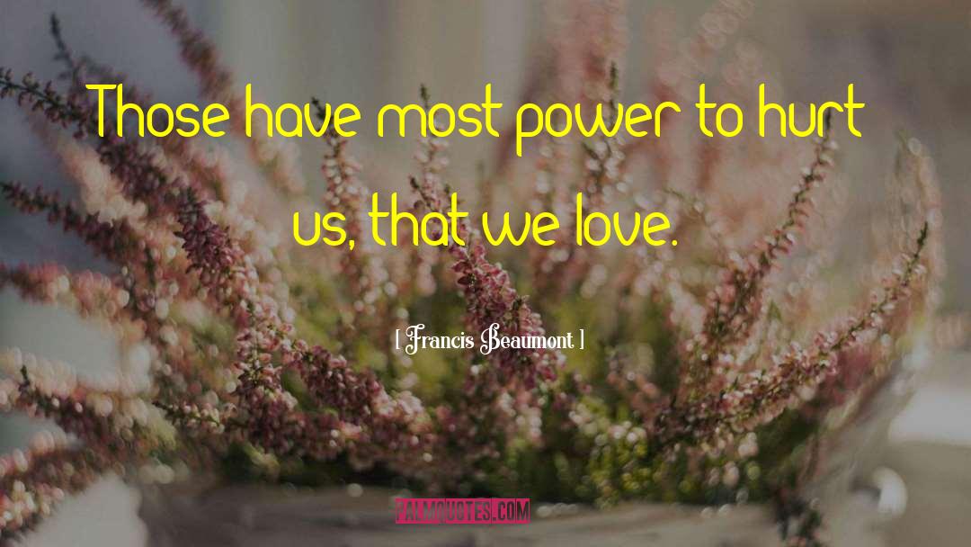 Francis Beaumont Quotes: Those have most power to