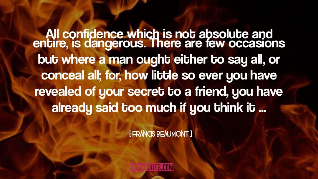 Francis Beaumont Quotes: All confidence which is not