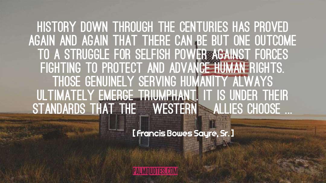 Francis Bowes Sayre, Sr. Quotes: History down through the centuries