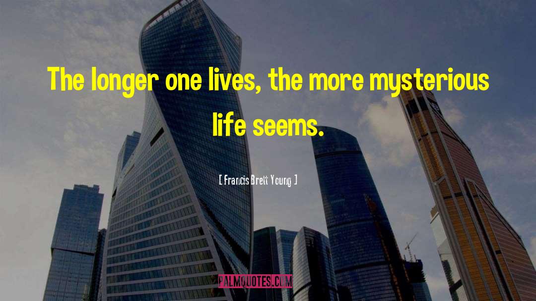 Francis Brett Young Quotes: The longer one lives, the