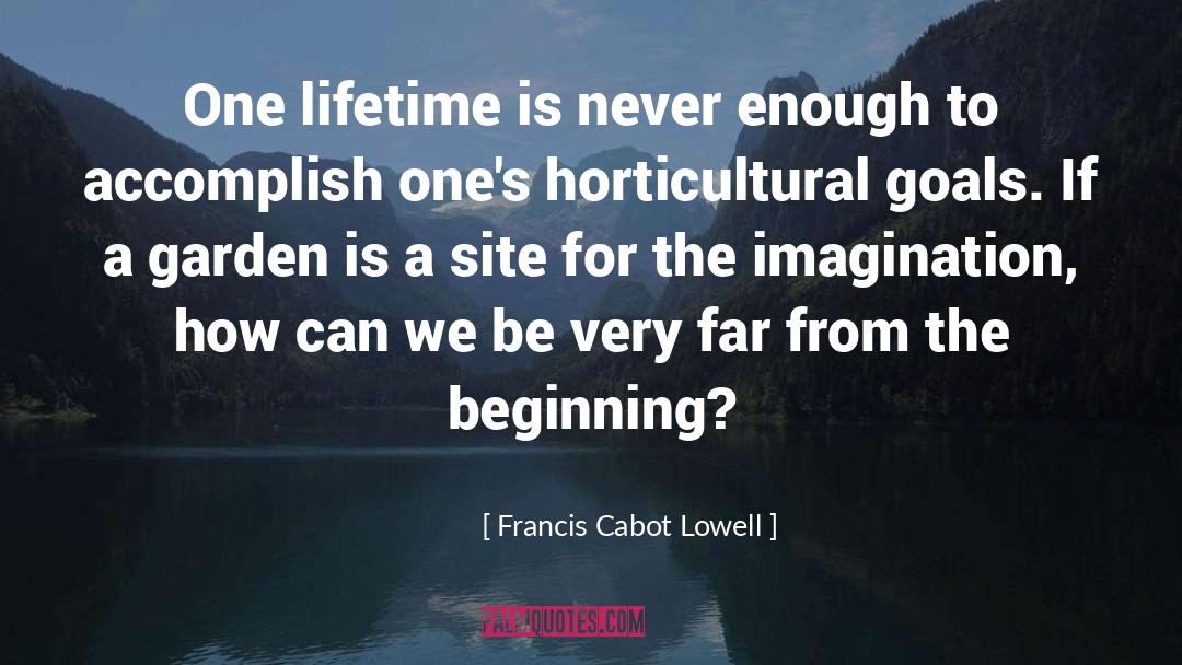 Francis Cabot Lowell Quotes: One lifetime is never enough