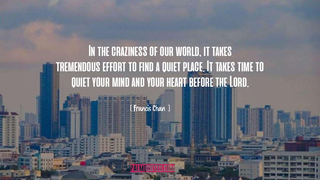 Francis Chan Quotes: In the craziness of our