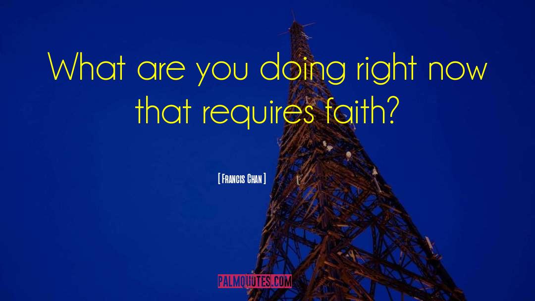 Francis Chan Quotes: What are you doing right