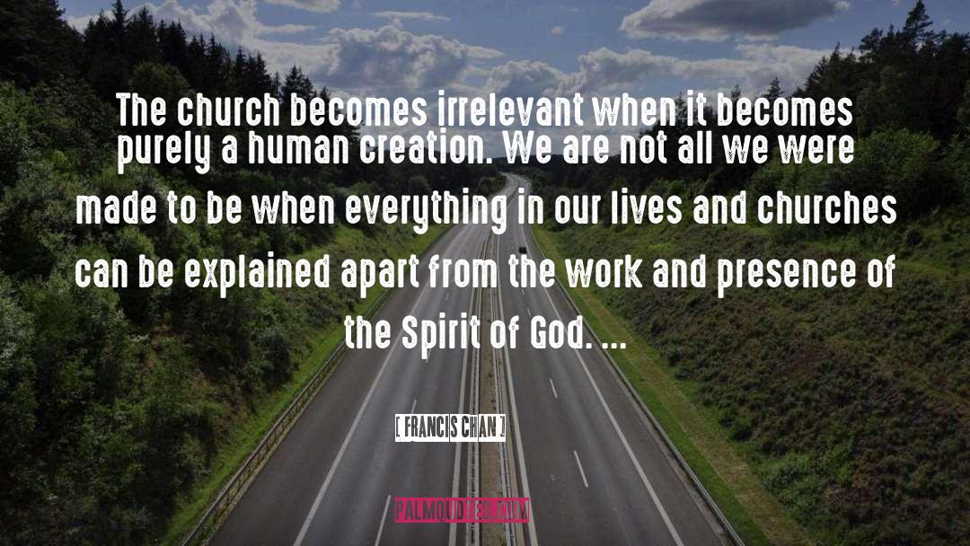 Francis Chan Quotes: The church becomes irrelevant when