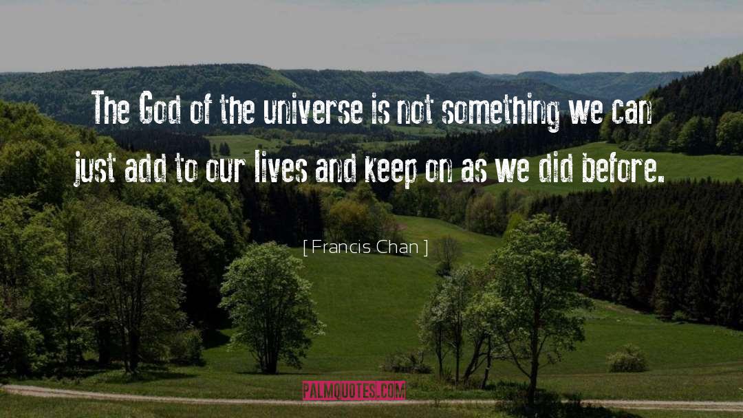 Francis Chan Quotes: The God of the universe