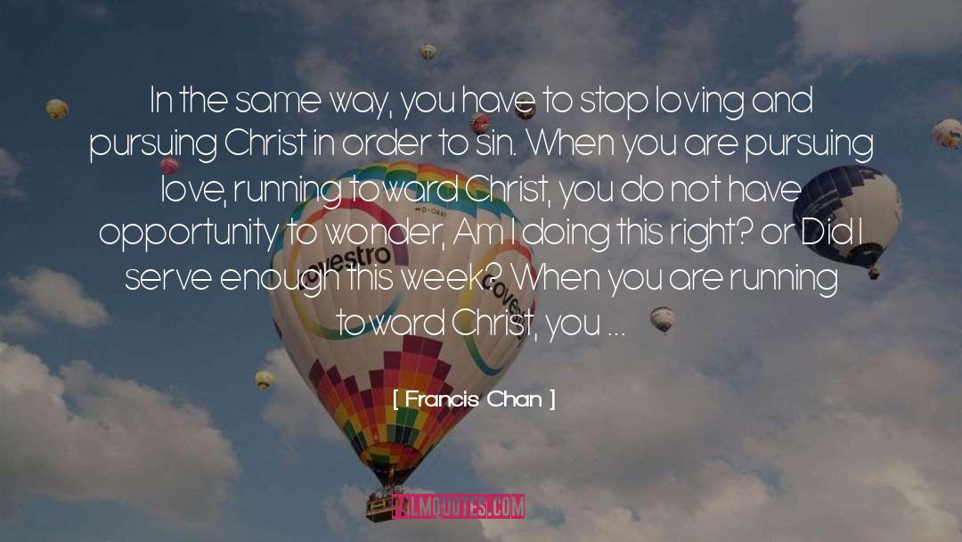 Francis Chan Quotes: In the same way, you