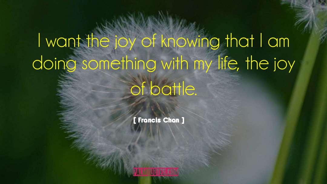 Francis Chan Quotes: I want the joy of