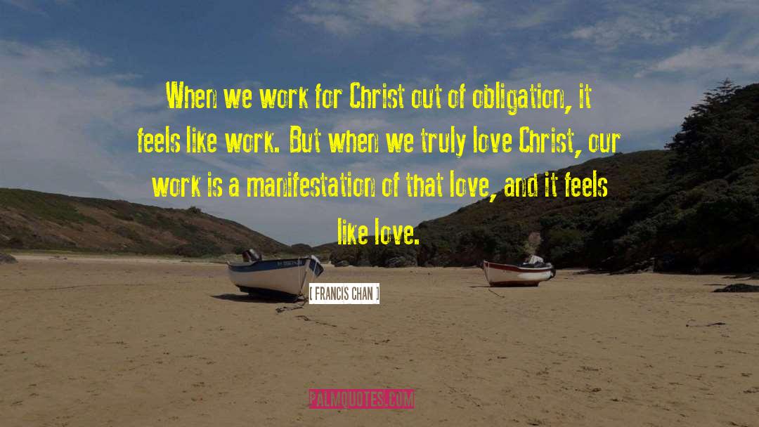 Francis Chan Quotes: When we work for Christ