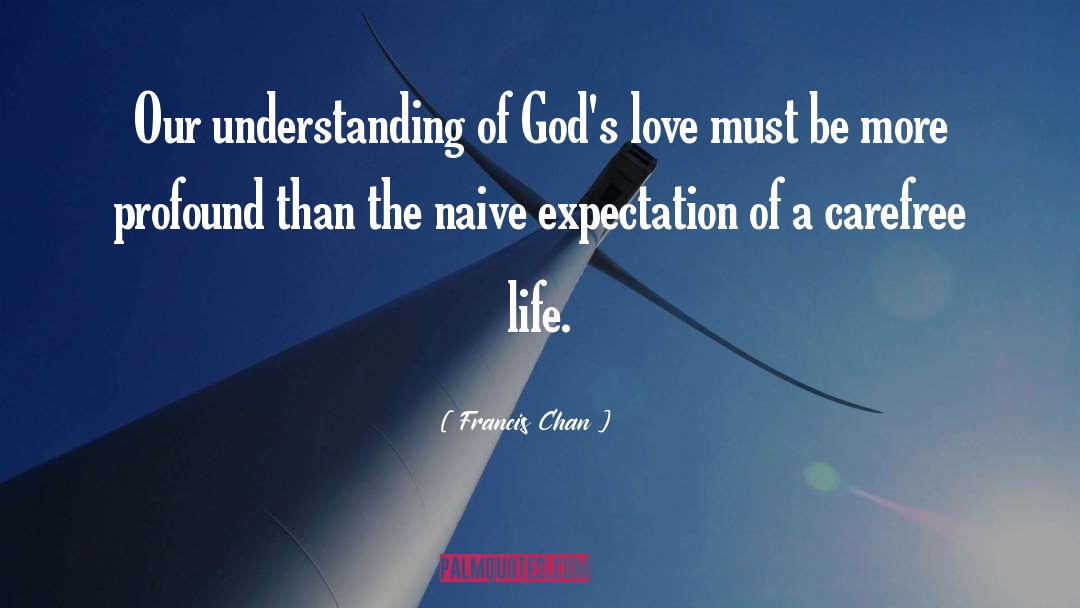 Francis Chan Quotes: Our understanding of God's love