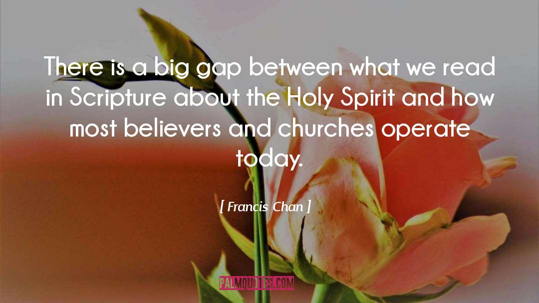 Francis Chan Quotes: There is a big gap