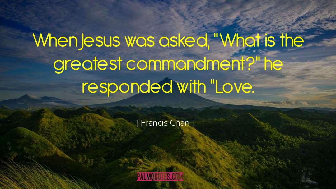 Francis Chan Quotes: When Jesus was asked, 