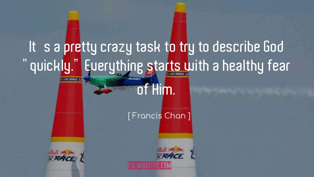 Francis Chan Quotes: It's a pretty crazy task