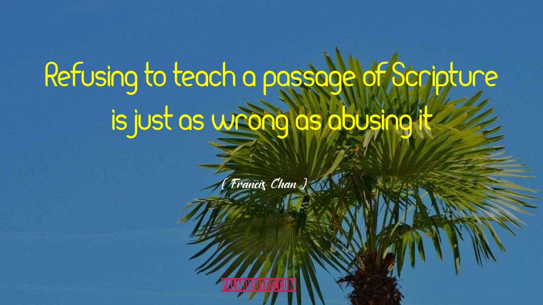 Francis Chan Quotes: Refusing to teach a passage