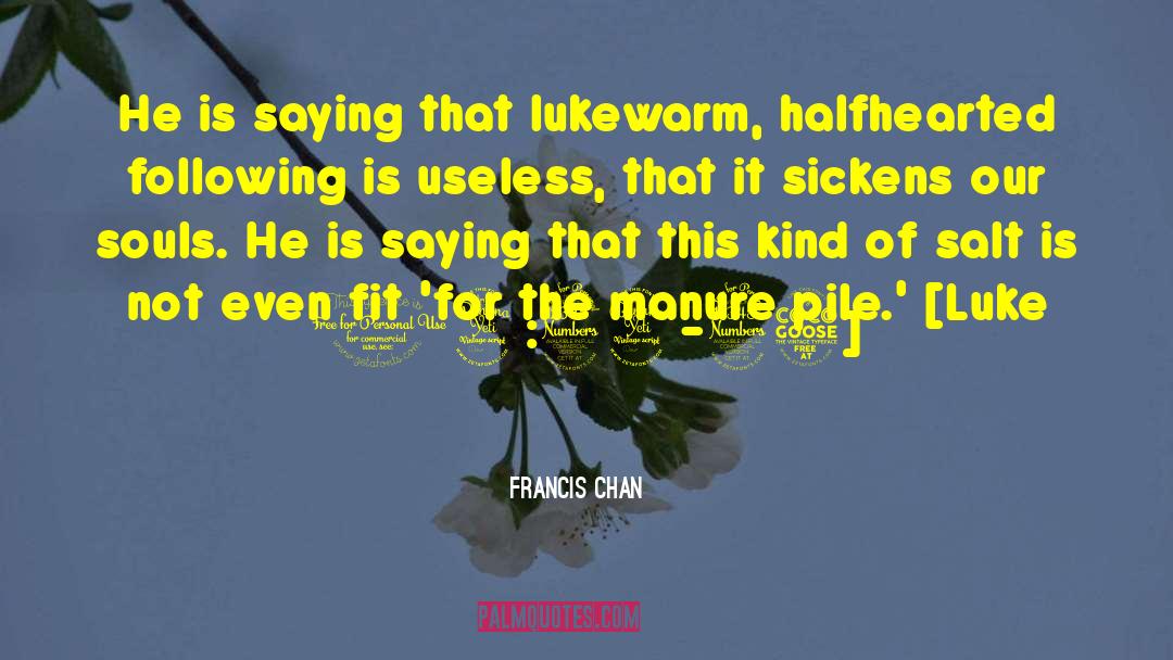 Francis Chan Quotes: He is saying that lukewarm,