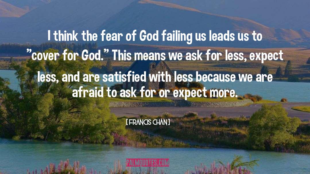 Francis Chan Quotes: I think the fear of