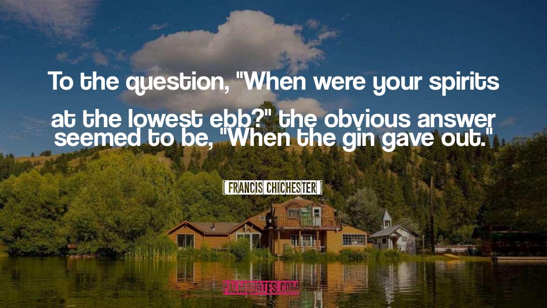 Francis Chichester Quotes: To the question, 