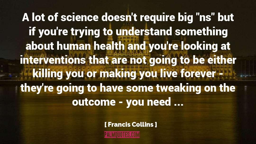Francis Collins Quotes: A lot of science doesn't