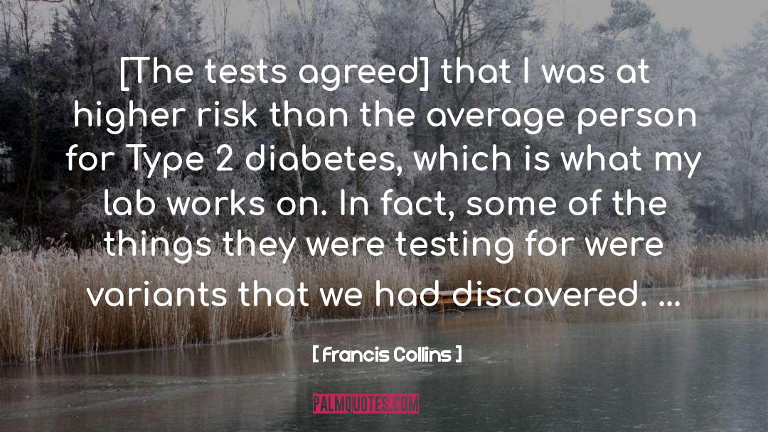 Francis Collins Quotes: [The tests agreed] that I