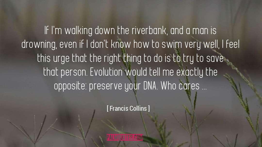 Francis Collins Quotes: If I'm walking down the