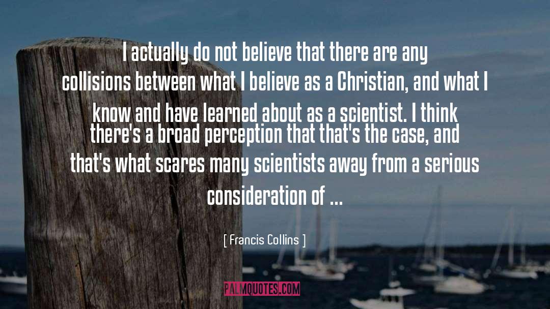 Francis Collins Quotes: I actually do not believe