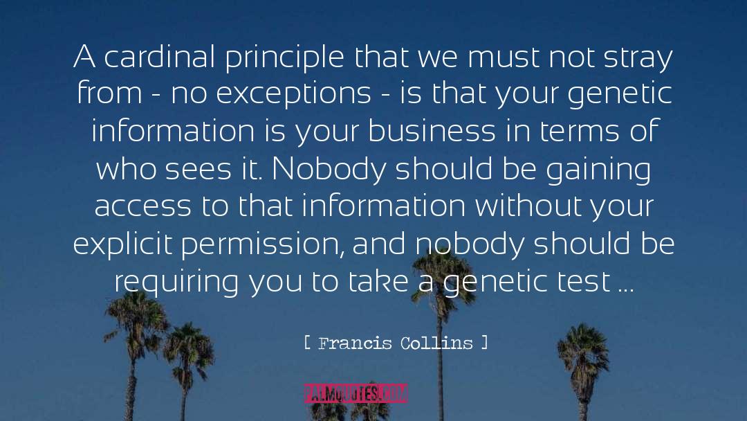 Francis Collins Quotes: A cardinal principle that we