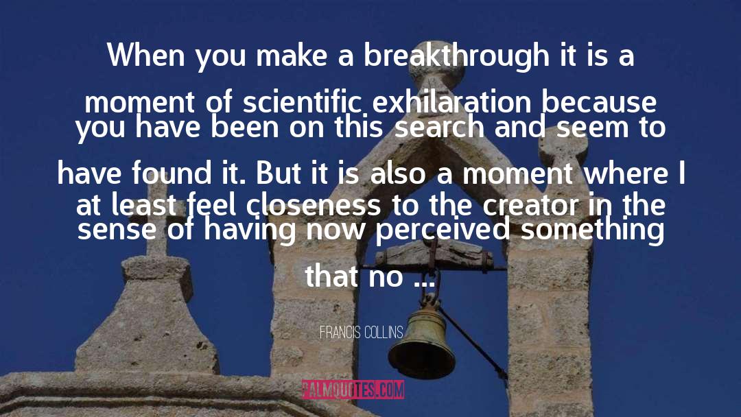 Francis Collins Quotes: When you make a breakthrough