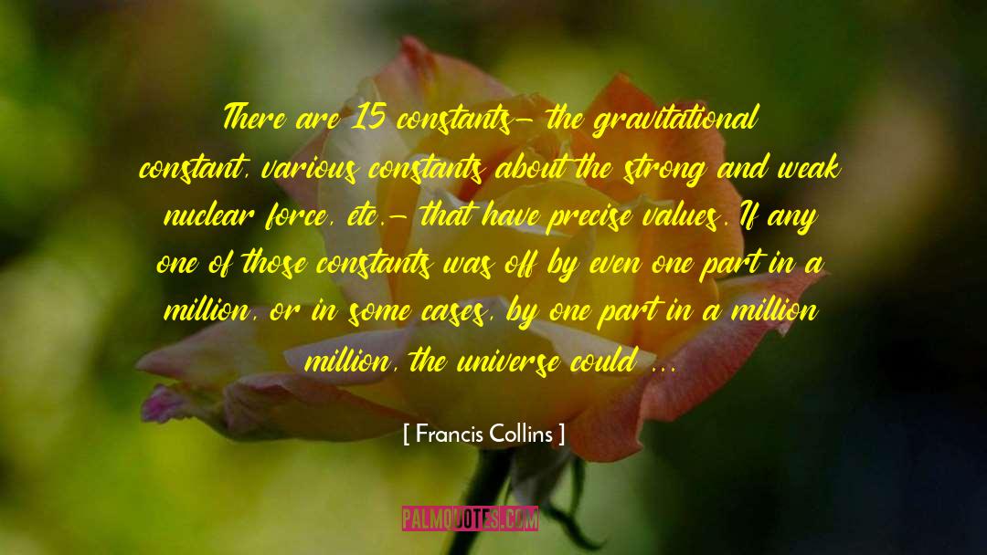 Francis Collins Quotes: There are 15 constants- the
