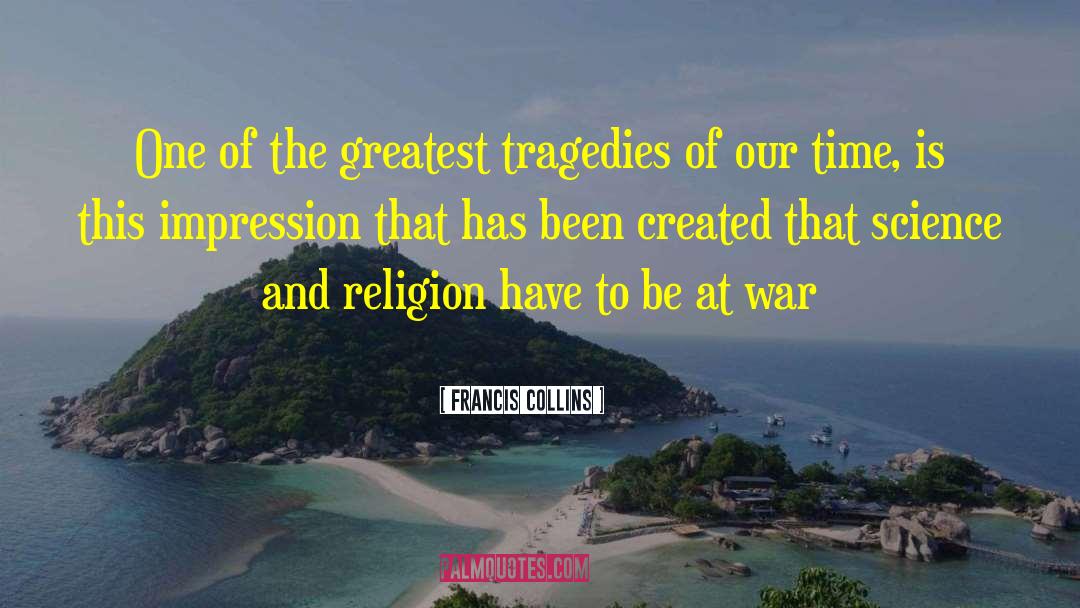 Francis Collins Quotes: One of the greatest tragedies