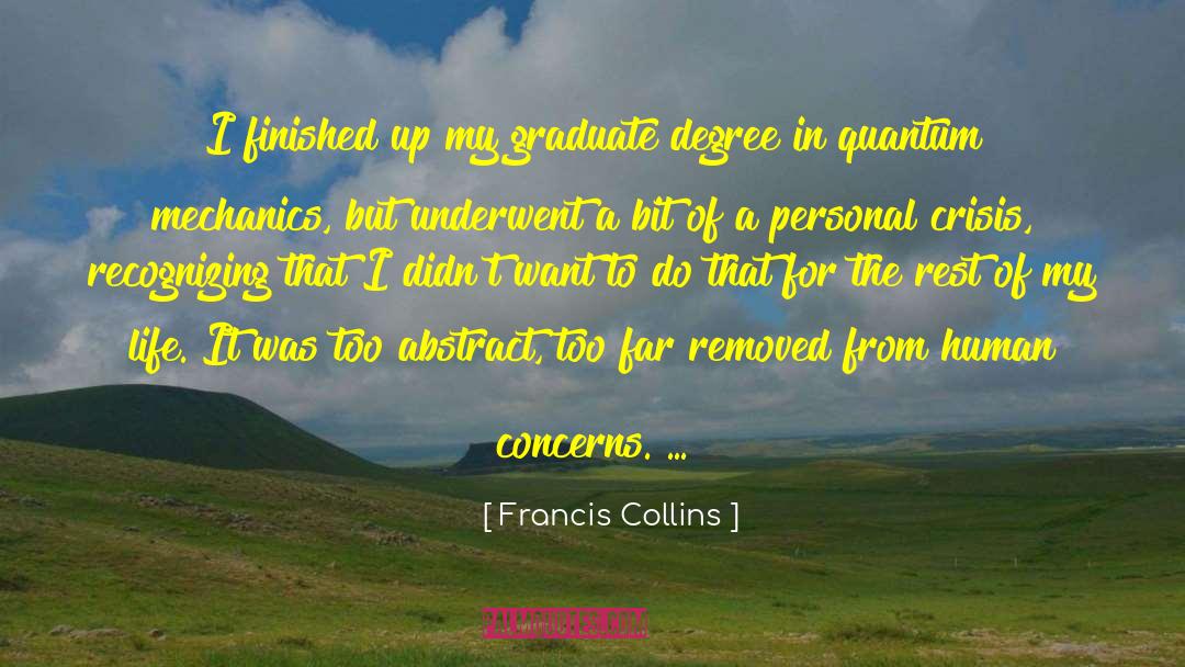 Francis Collins Quotes: I finished up my graduate