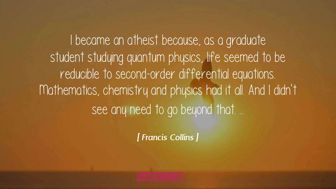 Francis Collins Quotes: I became an atheist because,