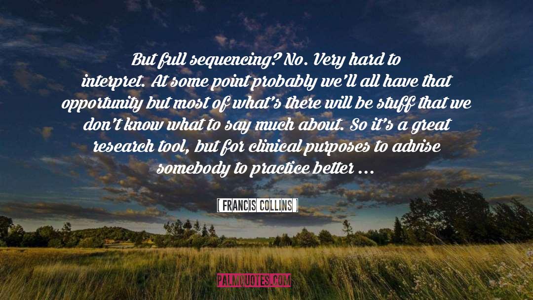 Francis Collins Quotes: But full sequencing? No. Very