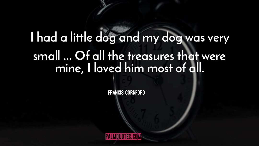 Francis Cornford Quotes: I had a little dog