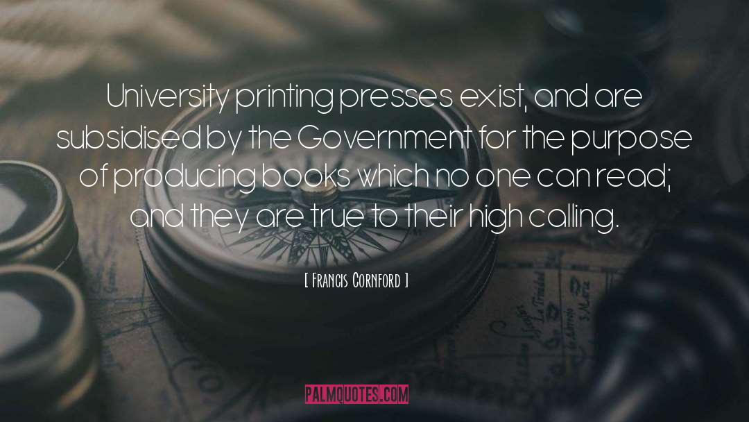 Francis Cornford Quotes: University printing presses exist, and