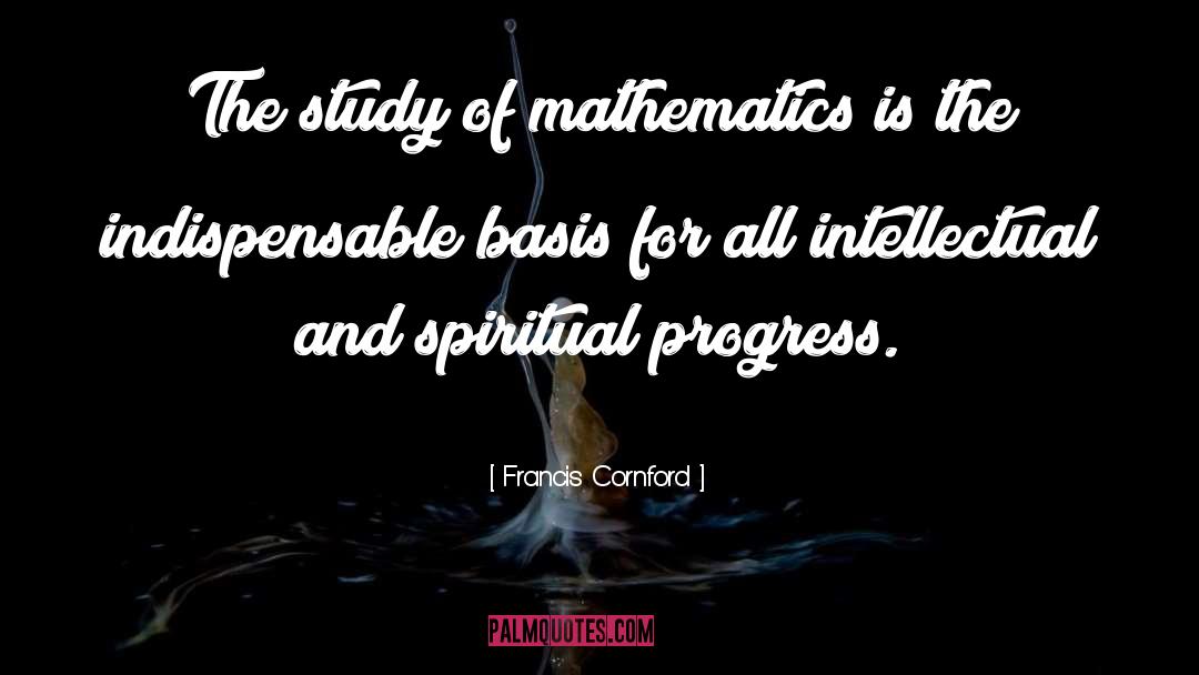 Francis Cornford Quotes: The study of mathematics is