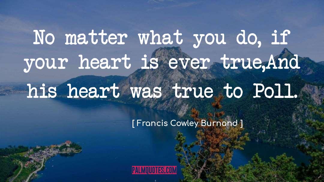 Francis Cowley Burnand Quotes: No matter what you do,