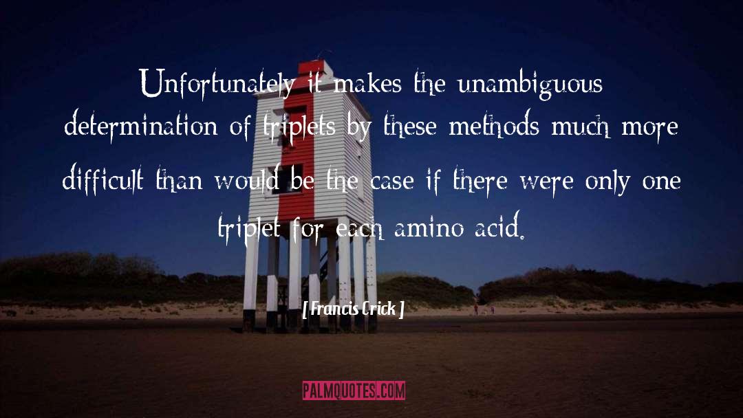 Francis Crick Quotes: Unfortunately it makes the unambiguous