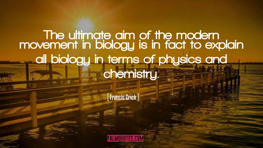 Francis Crick Quotes: The ultimate aim of the